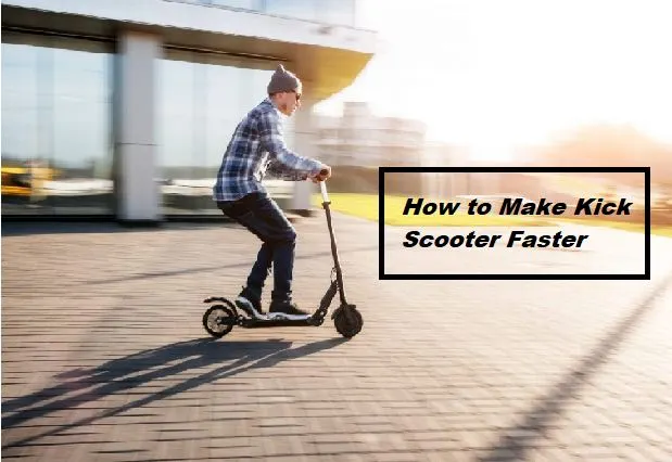 how to make kick scooter faster